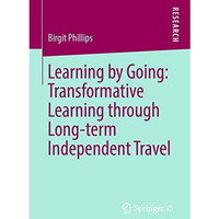 Learning by Going: Transformative Learning through Long-term Independent Travel [Paperback]