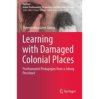 Learning with Damaged Colonial Places: Posthumanist Pedagogies from a Joburg Pre [Paperback]