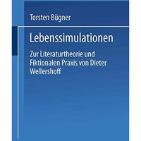 Lebenssimulationen: Zur Literaturtheorie und Fiktionalen Praxis von Dieter Welle [Paperback]