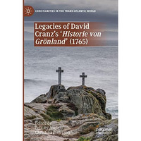 Legacies of David Cranz's 'Historie von Gr?nland' (1765) [Paperback]