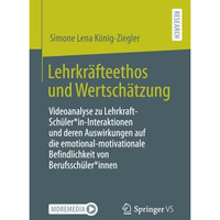 Lehrkr?fteethos und Wertsch?tzung: Videoanalyse zu Lehrkraft-Sch?ler*in-Interakt [Paperback]