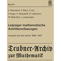 Leipziger mathematische Antrittsvorlesungen: Auswahl aus den Jahren 1869  1922 [Paperback]