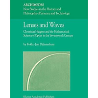 Lenses and Waves: Christiaan Huygens and the Mathematical Science of Optics in t [Hardcover]