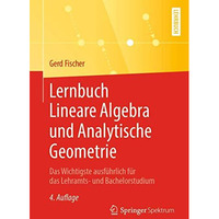 Lernbuch Lineare Algebra und Analytische Geometrie: Das Wichtigste ausf?hrlich f [Paperback]