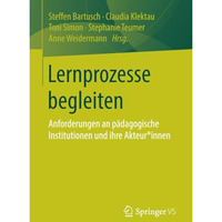 Lernprozesse begleiten: Anforderungen an p?dagogische Institutionen und ihre Akt [Paperback]