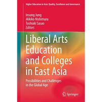 Liberal Arts Education and Colleges in East Asia: Possibilities and Challenges i [Hardcover]