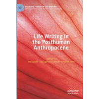 Life Writing in the Posthuman Anthropocene [Paperback]