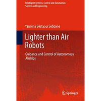 Lighter than Air Robots: Guidance and Control of Autonomous Airships [Hardcover]