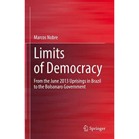 Limits of Democracy: From the June 2013 Uprisings in Brazil to the Bolsonaro Gov [Hardcover]