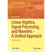 Linear Algebra, Signal Processing, and Wavelets - A Unified Approach: Python Ver [Hardcover]