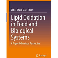 Lipid Oxidation in Food and Biological Systems: A Physical Chemistry Perspective [Hardcover]