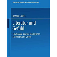 Literatur und Gef?hl: Emotionale Aspekte literarischen Schreibens und Lesens [Paperback]