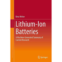 Lithium-Ion Batteries: A Machine-Generated Summary of Current Research [Hardcover]