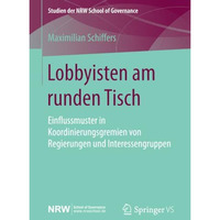 Lobbyisten am runden Tisch: Einflussmuster in Koordinierungsgremien von Regierun [Paperback]