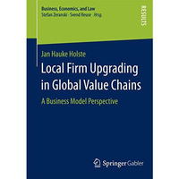 Local Firm Upgrading in Global Value Chains: A Business Model Perspective [Paperback]