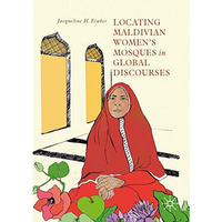 Locating Maldivian Womens Mosques in Global Discourses [Paperback]