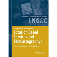 Location Based Services and TeleCartography II: From Sensor Fusion to Context Mo [Hardcover]