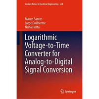 Logarithmic Voltage-to-Time Converter for Analog-to-Digital Signal Conversion [Hardcover]