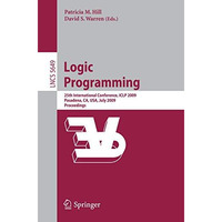 Logic Programming: 25th International Conference, ICLP 2009, Pasadena, CA, USA,  [Paperback]