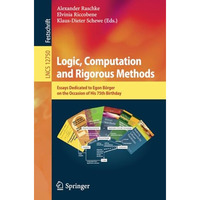 Logic, Computation and Rigorous Methods: Essays Dedicated to Egon B?rger on the  [Paperback]