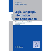 Logic, Language, Information and Computation: 17th International Workshop, WoLLI [Paperback]