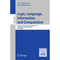 Logic, Language, Information, and Computation: 18th International Workshop, WoLL [Paperback]