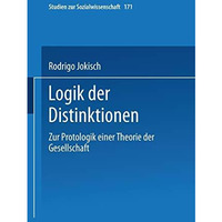 Logik der Distinktionen: Zur Protologik einer Theorie der Gesellschaft [Paperback]