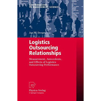 Logistics Outsourcing Relationships: Measurement, Antecedents, and Effects of Lo [Paperback]