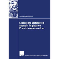 Logistische Lieferantenauswahl in globalen Produktionsnetzwerken: Rahmenbedingun [Paperback]