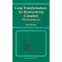 Loop Transformations for Restructuring Compilers: The Foundations [Paperback]