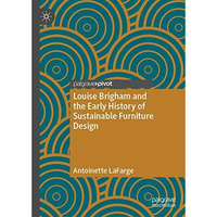 Louise Brigham and the Early History of Sustainable Furniture Design [Hardcover]