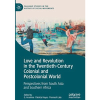 Love and Revolution in the Twentieth-Century Colonial and Postcolonial World: Pe [Paperback]