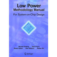 Low Power Methodology Manual: For System-on-Chip Design [Hardcover]