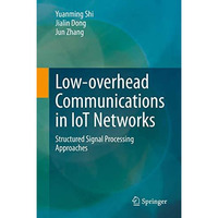 Low-overhead Communications in IoT Networks: Structured Signal Processing Approa [Hardcover]