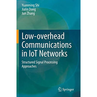 Low-overhead Communications in IoT Networks: Structured Signal Processing Approa [Paperback]