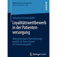 Loyalit?tswettbewerb in der Patientenversorgung: Wahrgenommene Dienstleistungsqu [Paperback]