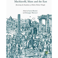 Machiavelli, Islam and the East: Reorienting the Foundations of Modern Political [Hardcover]