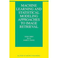 Machine Learning and Statistical Modeling Approaches to Image Retrieval [Paperback]