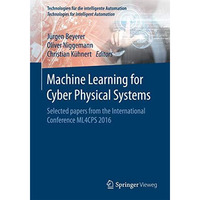 Machine Learning for Cyber Physical Systems: Selected papers from the Internatio [Paperback]