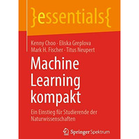 Machine Learning kompakt: Ein Einstieg f?r Studierende der Naturwissenschaften [Paperback]