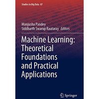 Machine Learning: Theoretical Foundations and Practical Applications [Paperback]