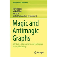 Magic and Antimagic Graphs: Attributes, Observations and Challenges in Graph Lab [Paperback]