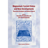 Magnesium: Current Status and New Developments: Theoretical, Biological and Medi [Hardcover]