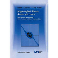 Magnetospheric Plasma Sources and Losses: Final Report of the ISSI Study Project [Hardcover]