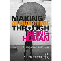 Making Architecture Through Being Human: A Handbook of Design Ideas [Paperback]