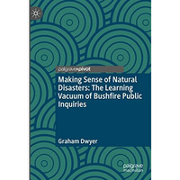 Making Sense of Natural Disasters: The Learning Vacuum of Bushfire Public Inquir [Hardcover]