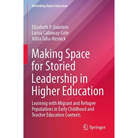 Making Space for Storied Leadership in Higher Education: Learning with Migrant a [Paperback]