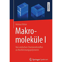 Makromolek?le I: Von einfachen Chemierohstoffen zu Hochleistungspolymeren [Paperback]