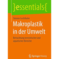 Makroplastik in der Umwelt: Betrachtung terrestrischer und aquatischer Bereiche [Paperback]