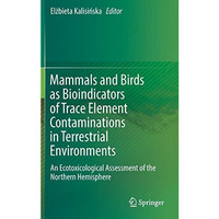 Mammals and Birds as Bioindicators of Trace Element Contaminations in Terrestria [Hardcover]